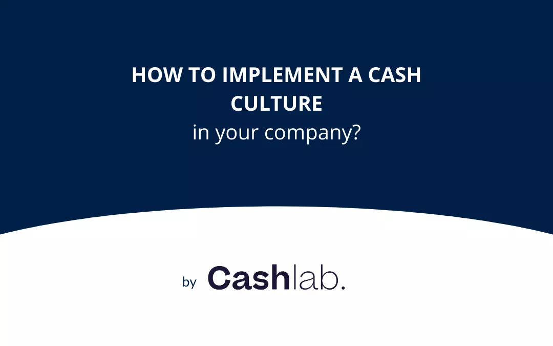 Comment implémenter une culture cash au sein de son entreprise ?