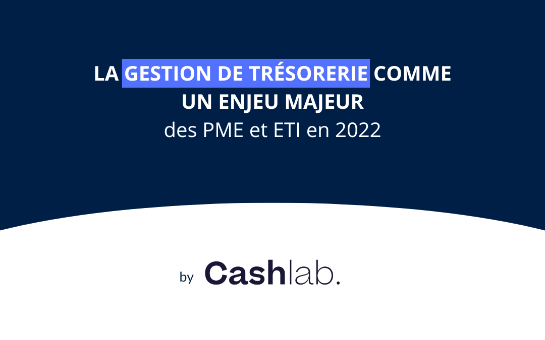 La gestion de trésorerie comme enjeu majeur des PME et ETI en 2022