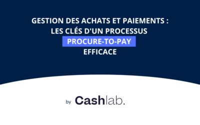 Gestion des achats et paiements : les clés d’un processus Procure-to-Pay efficace