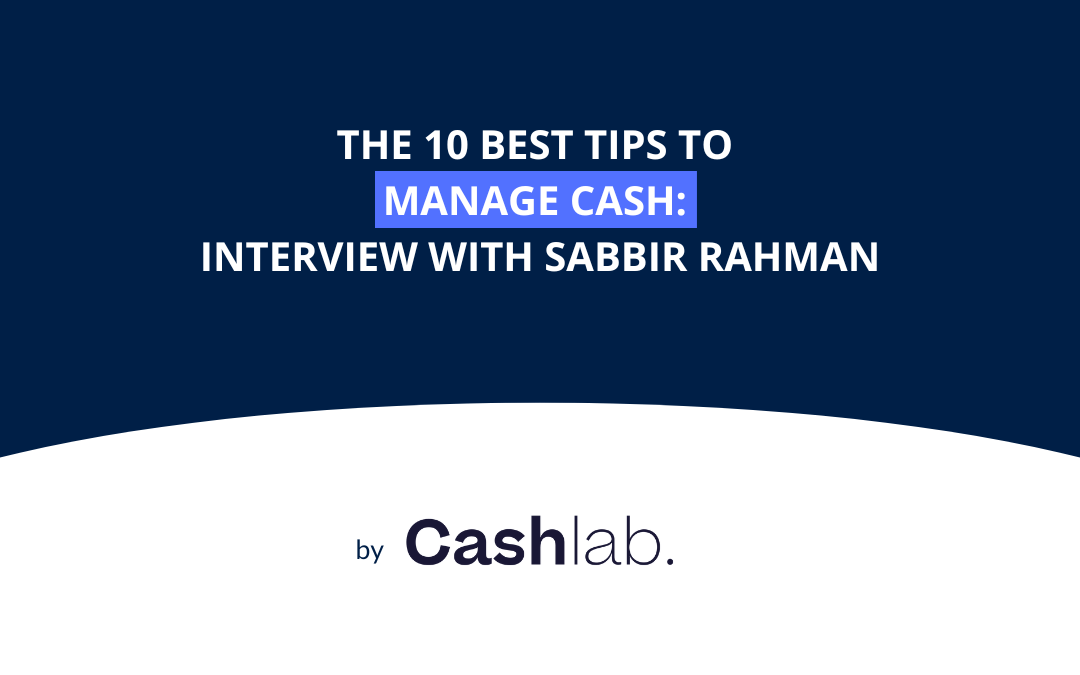 Les 10 meilleurs conseils pour gérer son Cash de Sabbir Rahman, ex-DAF d’Asos