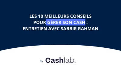 Les 10 meilleurs conseils pour gérer son Cash de Sabbir Rahman, ex-DAF d’Asos