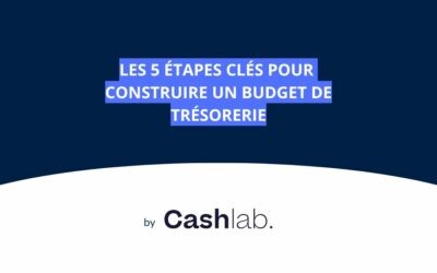 Les 5 étapes clés pour construire un budget de trésorerie