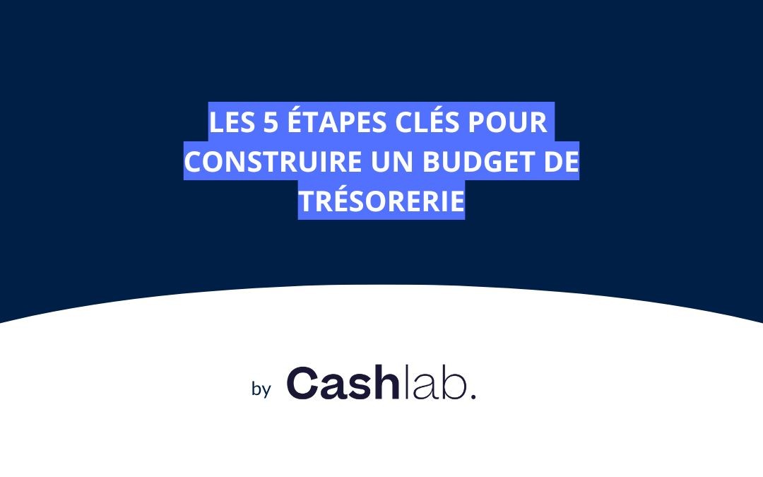 5 étapes clés pour construire un budget de trésorerie